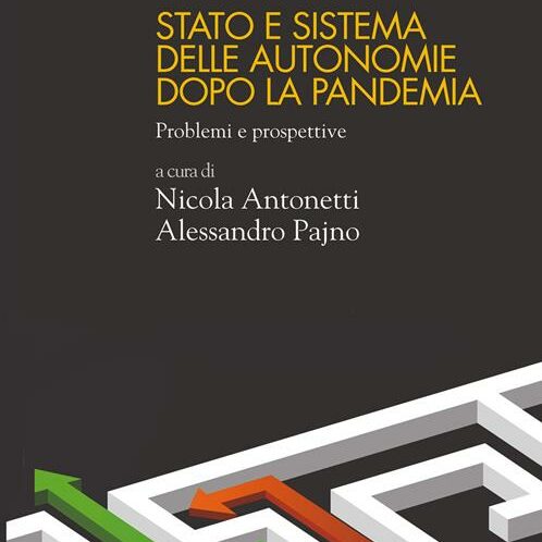 “Stato e sistema delle autonomie dopo la pandemia” a cura di N. Antonetti e A. Pajno