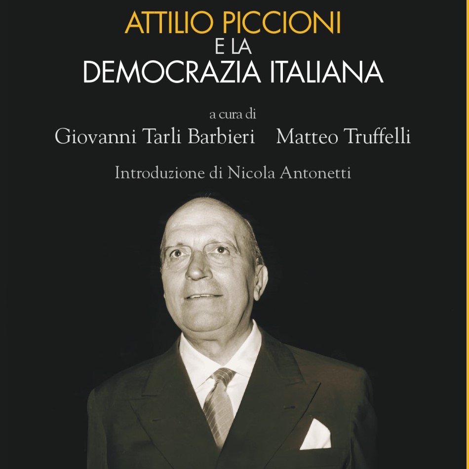 Pubblicato il volume “Attilio Piccioni e la democrazia italiana” a cura di G. Tarli Barbieri e M. Truffelli
